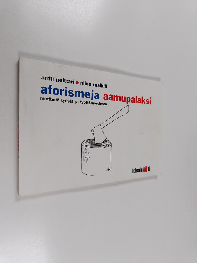 Antti Pelttari : Aforismeja aamupalaksi : mietteitä työst...