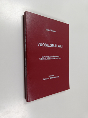 Mauri Moren : Vuosilomalaki : käytännöllistä tietoutta ty...