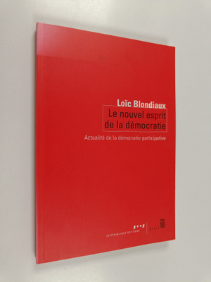 Loic Blondiaux : Le nouvel esprit de la democratie - actu...