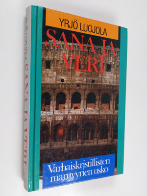 Yrjö Luojola : Sana ja veri : varhaiskristillisten martty...