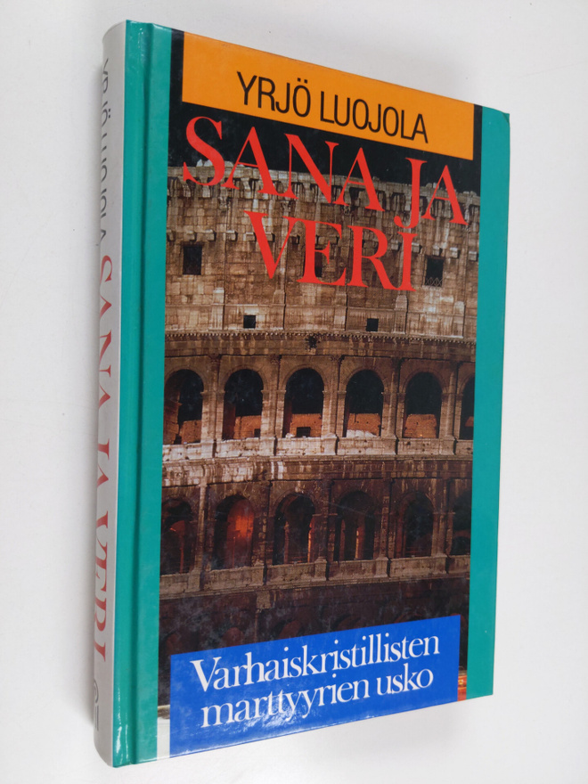Yrjö Luojola : Sana ja veri : varhaiskristillisten martty...
