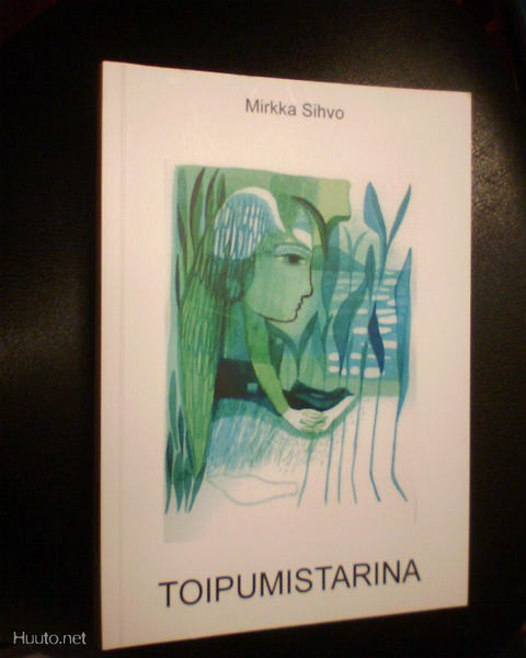 Mirkka Sihvo TOIPUMISTARINA ( 1 p. 2010 ) Sis.pk:t
