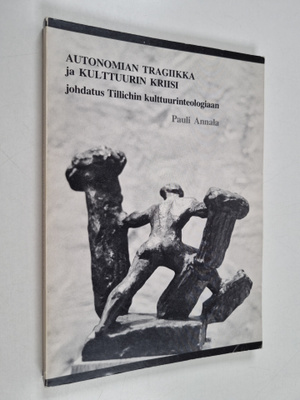 Pauli Annala : Autonomian tragiikka ja kulttuurin kriisi ...
