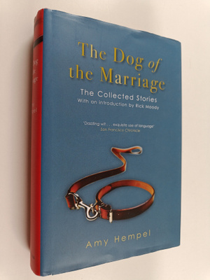 Amy Hempel : The dog of the marriage - The collected stories