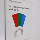 Onni Vauhkonen : Yhteiskuntapolitiikka : mitä se on ? - pikkukuva 1