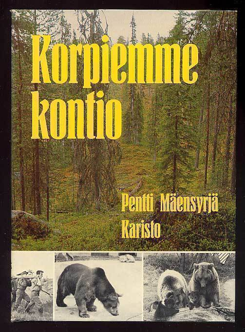 Pentti Mäensyrjä: Korpiemme kontio eilen, tänään, huomenna