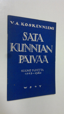 V. A. Koskenniemi : Sata kunnian päivää : kolme puhetta 1...