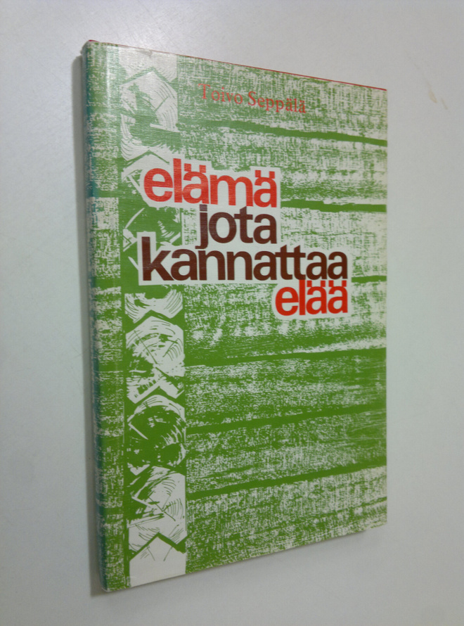 Toivo Seppälä : Elämä jota kannattaa elää : kirjeitä synt...