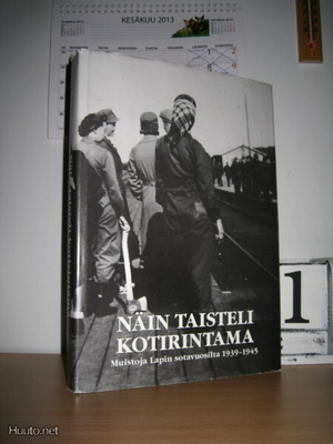 Näin taisteli kotirintama - Muistoja Lapin sotavuosilta