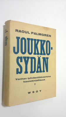 Raoul Palmgren : Joukkosydän : vanhan työväenliikkeemme k...