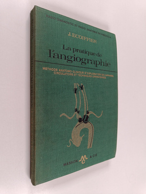 Jean Ecoiffier : La pratique de l'angiographie : methode ...