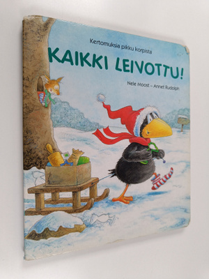 Nele Moost : Kaikki leivottu! : Kertomuksia pikku korpista