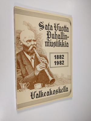 Pentti Virjula : Sata vuotta puhallinmusiikkia Valkeakosk...