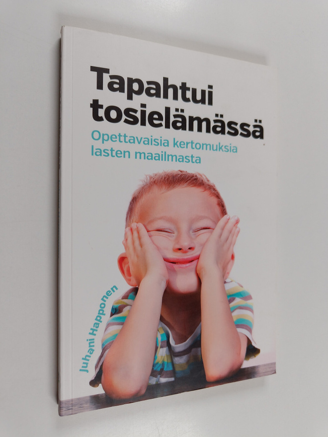 Juhani Happonen : Tapahtui tosielämässä : opettavaisia ke...