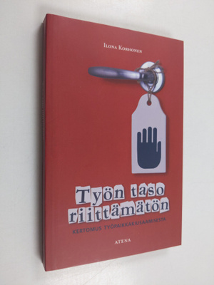 Ilona Korhonen : Työn taso riittämätön : kertomus työpaik...