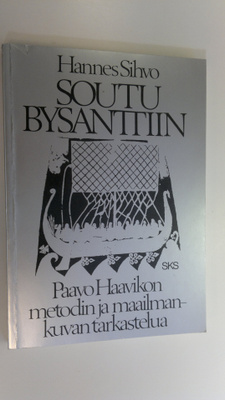 Hannes Sihvo : Soutu Bysanttiin : Paavo Haavikon metodin ...