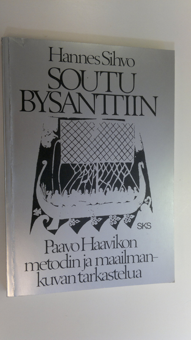 Hannes Sihvo : Soutu Bysanttiin : Paavo Haavikon metodin ...