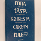 Mitä tästä kaikesta oikein tulee? : Juhlakirja Ahti Karja... - pikkukuva 1