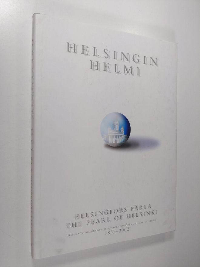 Helsingin helmi : Helsingin tuomiokirkko 1852-2002 = Hels...
