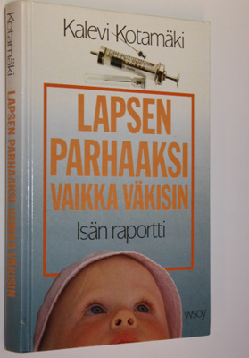 Kalevi Kotamäki : Lapsen parhaaksi vaikka väkisin : isän ...