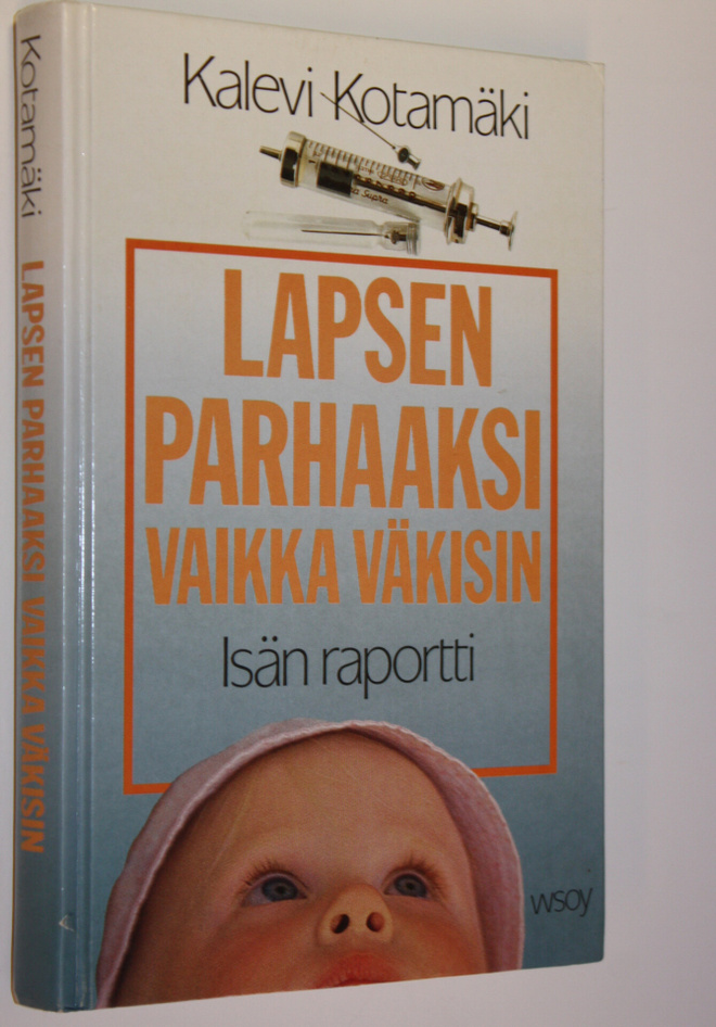 Kalevi Kotamäki : Lapsen parhaaksi vaikka väkisin : isän ...