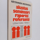 Leena Tuisku-Reinilä : Alustus, seminaari, raportti, refe... - pikkukuva 1