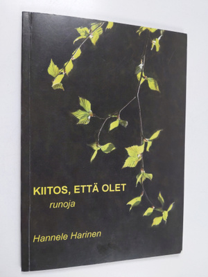 Hannele Harinen : Kiitos, että olet : runoja