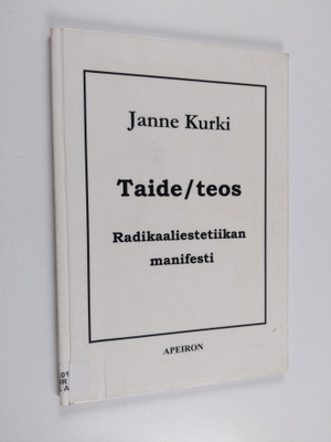 Janne Kurki : Taide/teos : radikaaliestetiikan manifesti