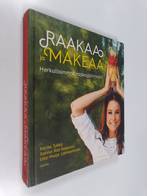 Karita Tykkä : Raakaa ja makeaa : herkullisimmat raakajäl...