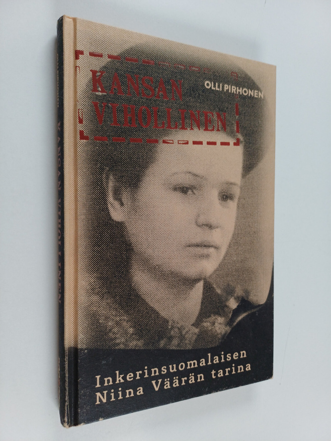 Olli Pirhonen : Kansan vihollinen : inkerinsuomalaisen Ni...