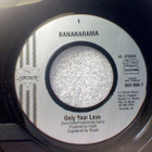BANANARAMA  ::  ONLY YOUR LOVE  ::  VINYYLI  7"    1990 - pikkukuva 3