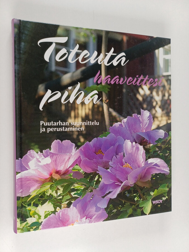 Toteuta haaveittesi piha : puutarhan suunnittelu ja perus...