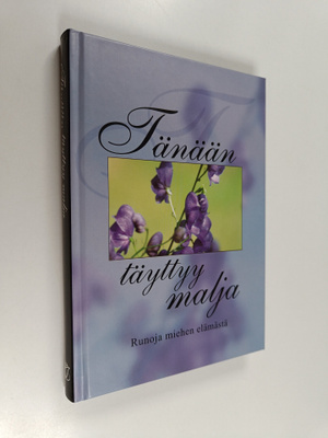 Tänään täyttyy malja : runoja miehen elämästä