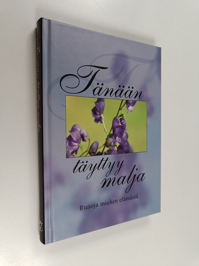 Tänään täyttyy malja : runoja miehen elämästä