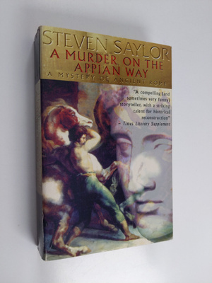 Steven Saylor : A Murder on the Appian Way - A Mystery of...