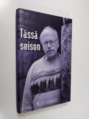 Martti Lindqvist : Tässä seison : uskottavan etiikan jälj...