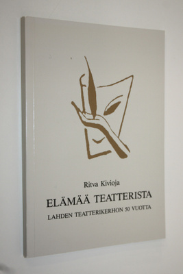 Ritva Kivioja : Elämää teatterista : Lahden teatterikerho...