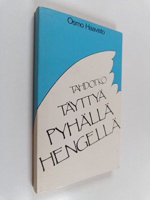 Osmo Haavisto : Tahdotko täyttyä Pyhällä Hengellä?