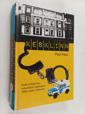 Paul Kass : Kesklinn : Eesti politseiniku uskumatud seikl...