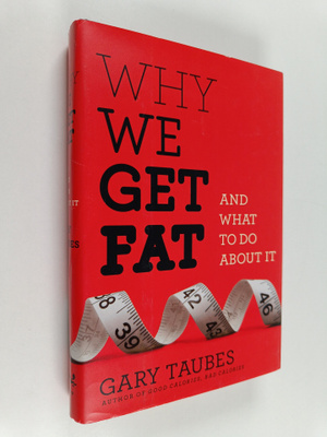Gary Taubes : Why we get fat and what to do about it
