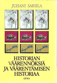Juhani Sarsila - Historian väärennöksiä ja väärentämisen