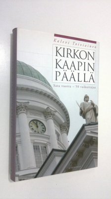Kalevi Toiviainen : Kirkon kaapin päällä : sata vuotta - ...