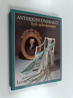 Leena Nokela : Antiikkihuonekalut : tyyli- ja korjausopas