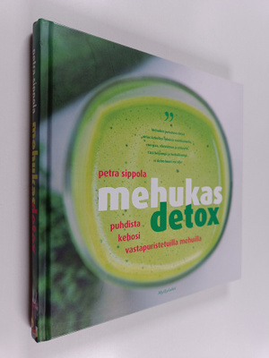 Petra Sippola : Mehukas detox : puhdista kehosi vastapuri...