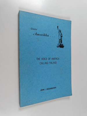 John I. Kolehmainen : Täällä Amerikka... : the Voice of A...
