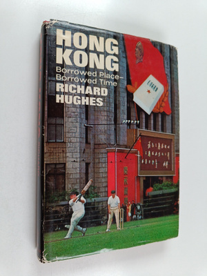 Richard Hughes : Hong Kong : Borrowed Place - Borrowed Time