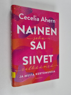 Cecelia Ahern : Nainen joka sai siivet selkäänsä ja muita...