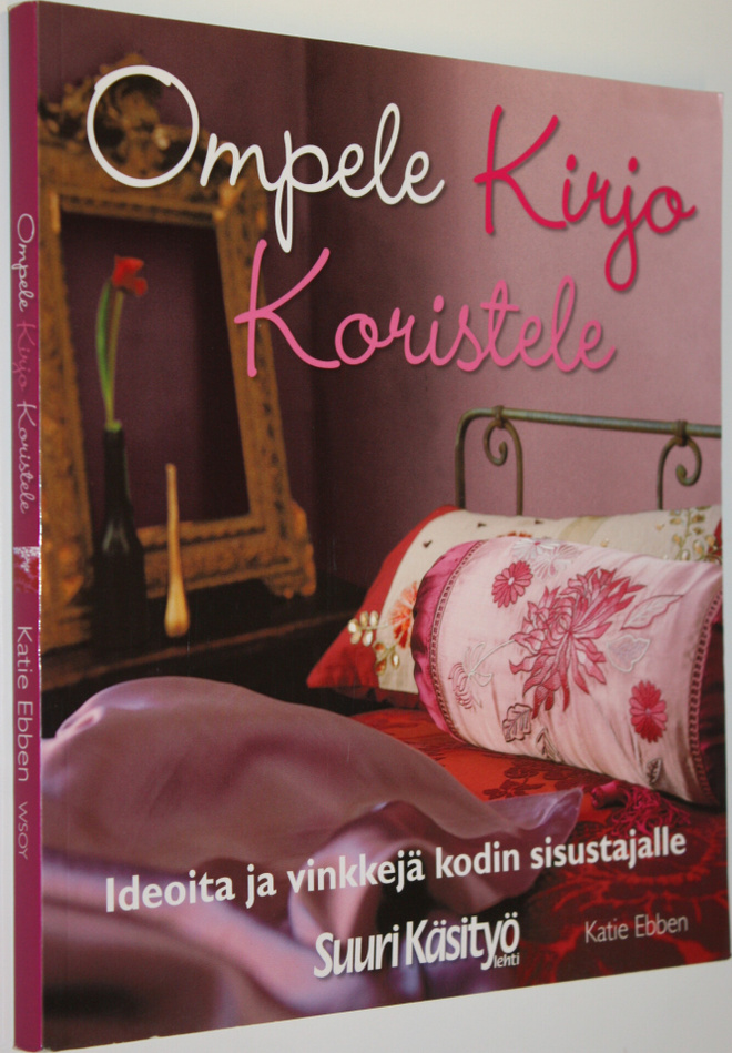 Katie Ebben : Ompele, kirjo, koristele : ideoita ja vinkk...