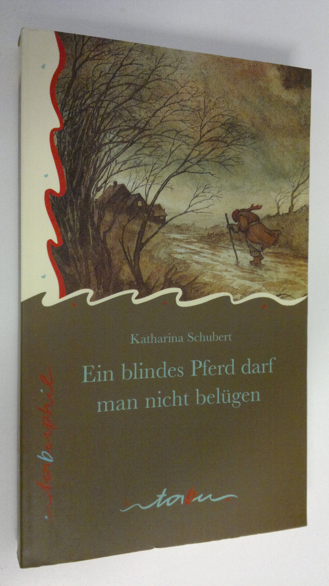 Katharina Schubert : Ein blindes Pferd darf man nicht bel...