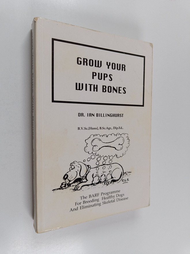Ian Billinghurst : Grow Your Pups with Bones : The BARF P...